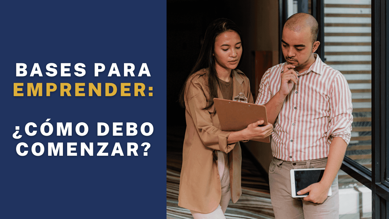 Bases para emprender: ¿Cómo debo comenzar?