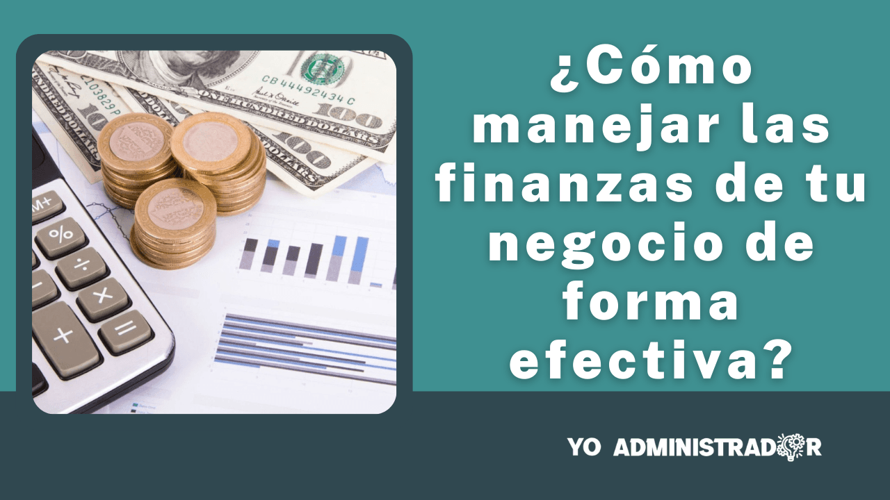 ¿Cómo manejar las finanzas en tu negocio de forma efectiva?