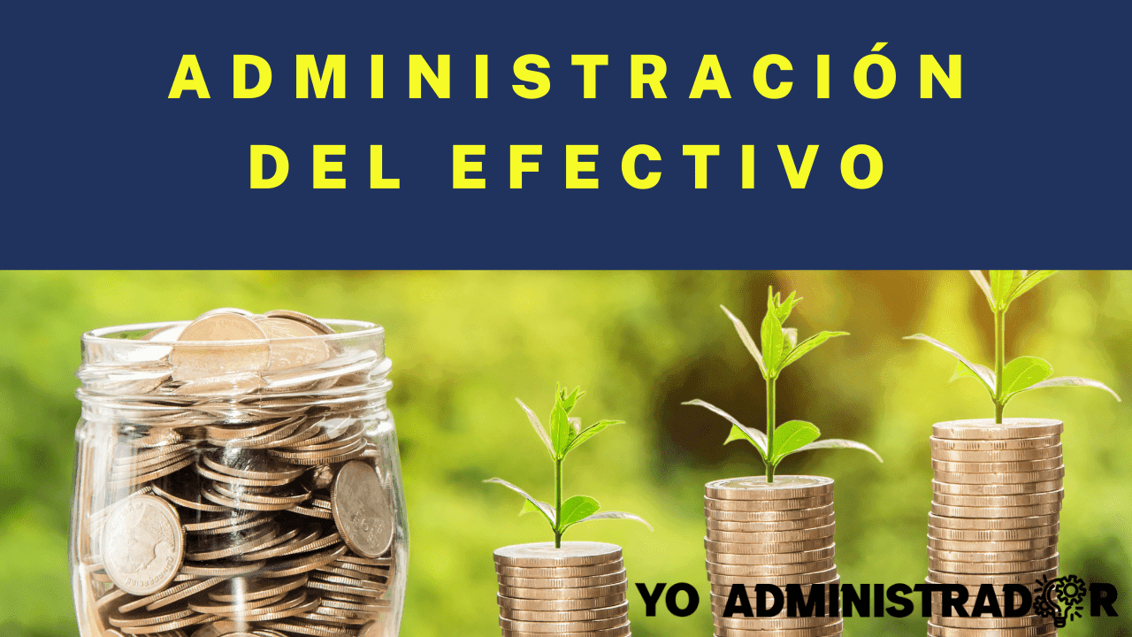 ¿Qué es la Administración del efectivo?